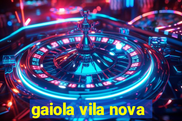 gaiola vila nova