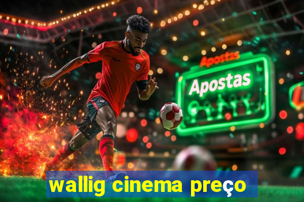 wallig cinema preço