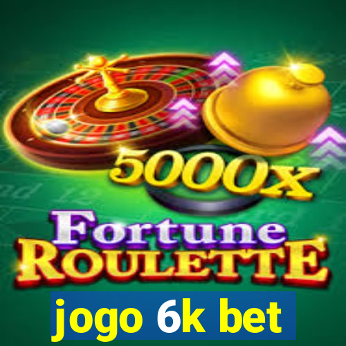 jogo 6k bet