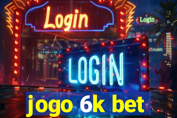 jogo 6k bet