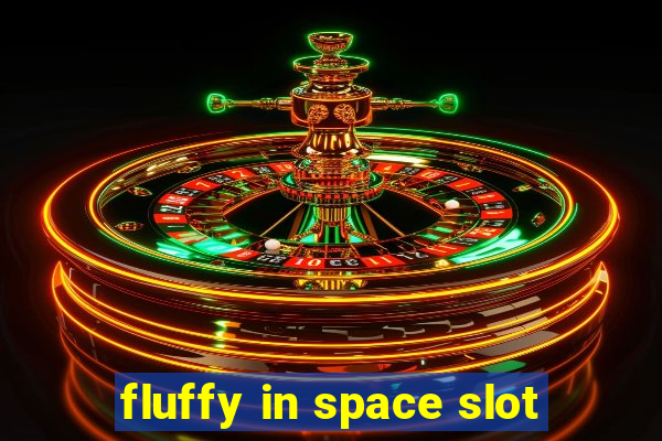 fluffy in space slot