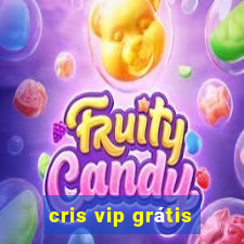 cris vip grátis