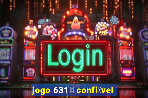 jogo 631 茅 confi谩vel