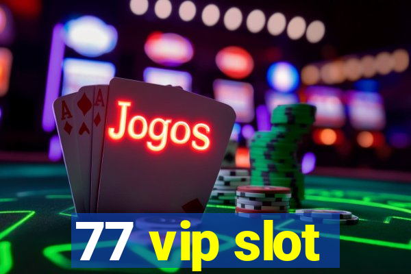 77 vip slot