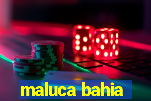 maluca bahia