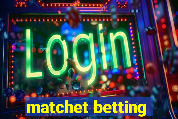 matchet betting