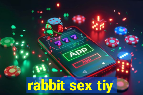 rabbit sex tiy