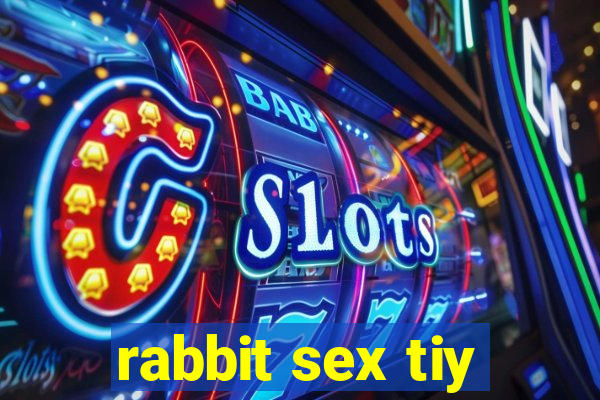 rabbit sex tiy