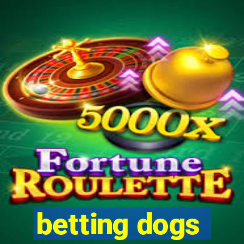 betting dogs