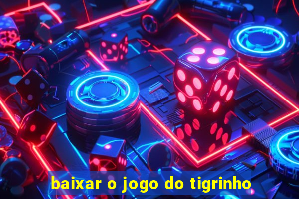 baixar o jogo do tigrinho