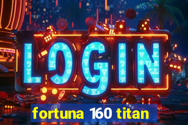 fortuna 160 titan