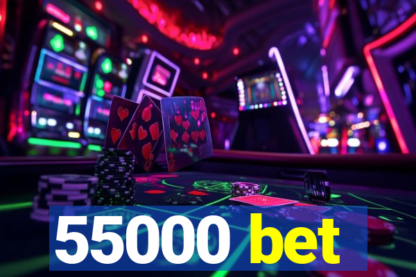 55000 bet