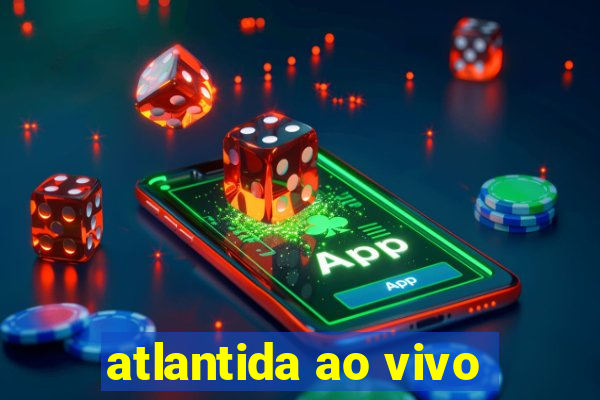 atlantida ao vivo