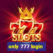 only 777 login