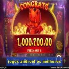 jogos android os melhores