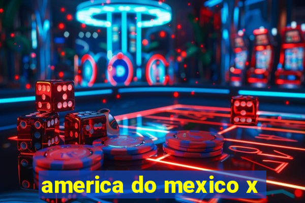 america do mexico x