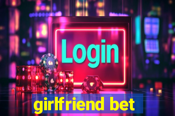 girlfriend bet