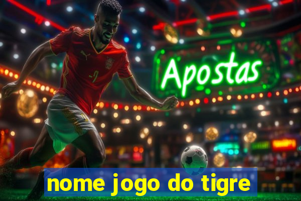 nome jogo do tigre