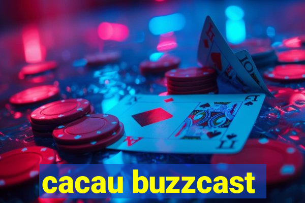 cacau buzzcast