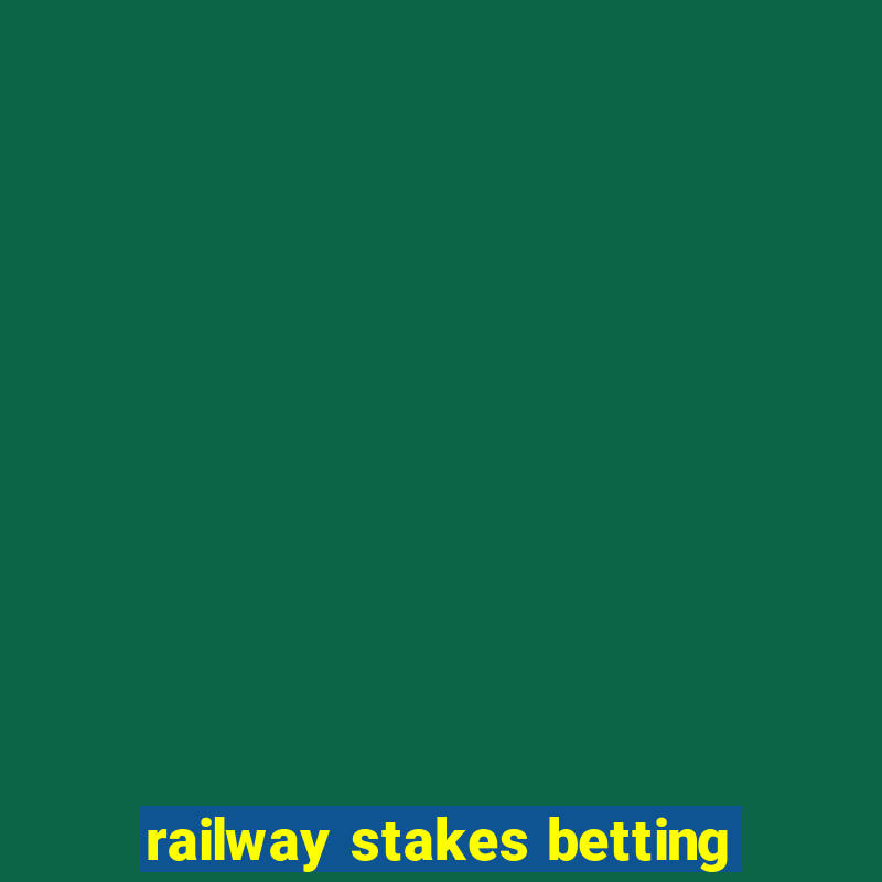 railway stakes betting