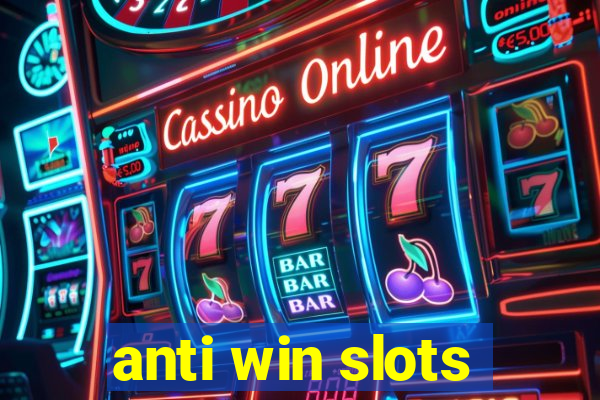 anti win slots