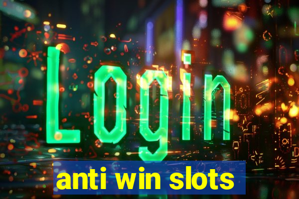 anti win slots