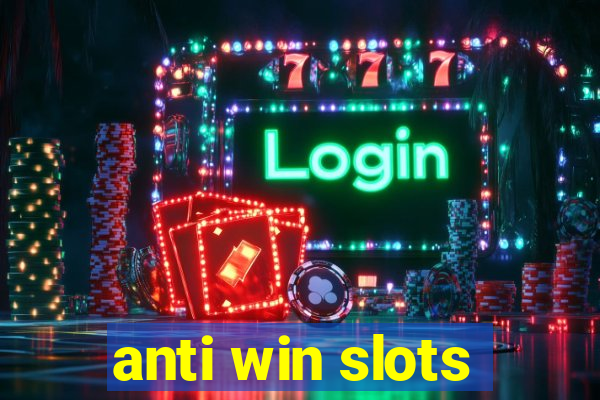 anti win slots