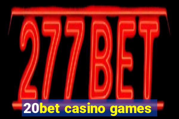 20bet casino games