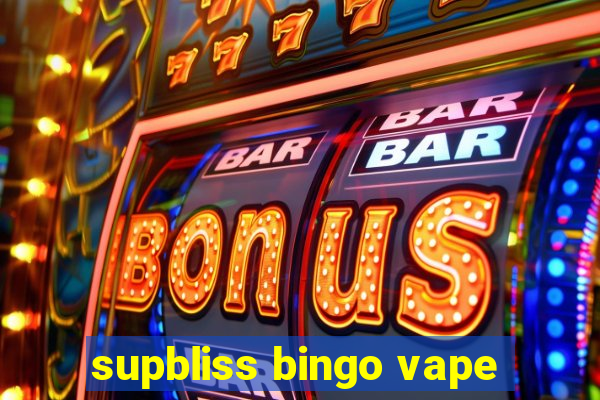 supbliss bingo vape