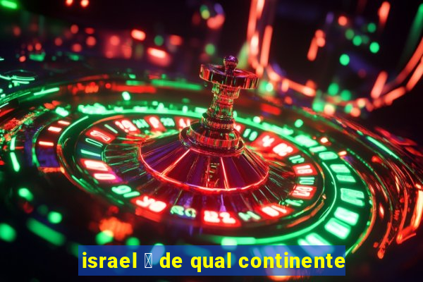 israel 茅 de qual continente