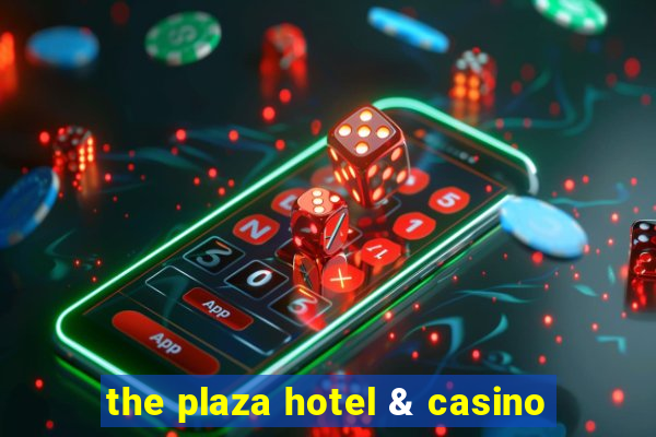 the plaza hotel & casino