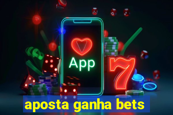 aposta ganha bets