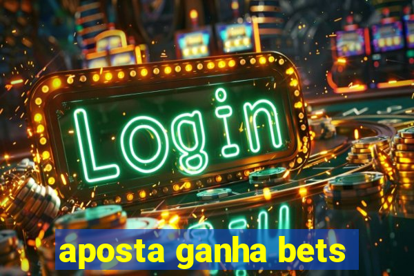 aposta ganha bets