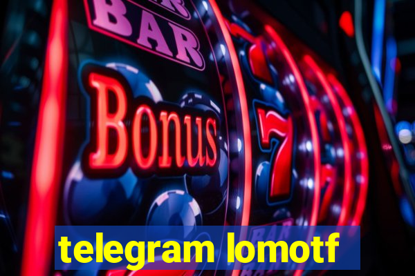 telegram lomotf