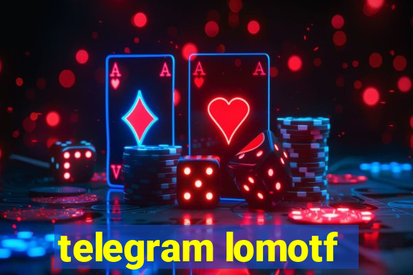 telegram lomotf