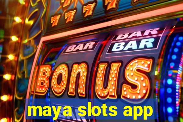 maya slots app