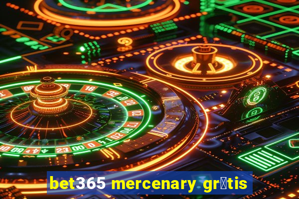 bet365 mercenary gr谩tis