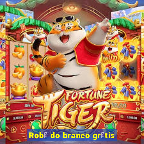 Rob么 do branco gr谩tis