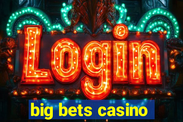 big bets casino