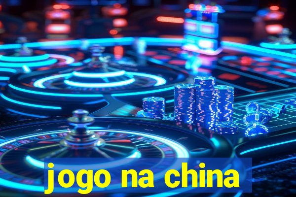 jogo na china