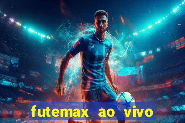 futemax ao vivo futebol ao vivo