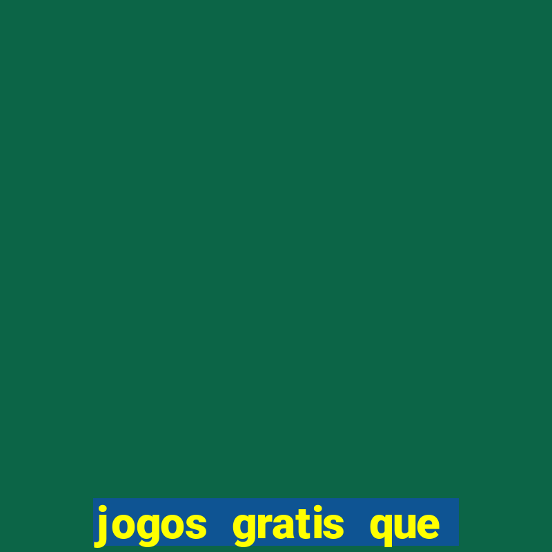 jogos gratis que da dinheiro de verdade