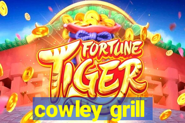 cowley grill