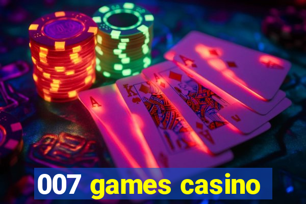 007 games casino