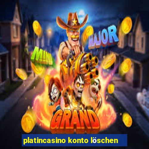 platincasino konto löschen