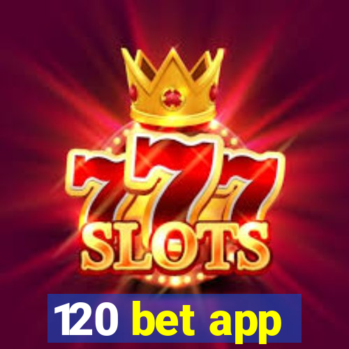 120 bet app