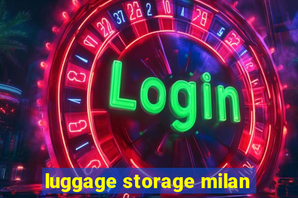 luggage storage milan