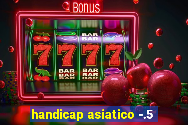 handicap asiatico -.5