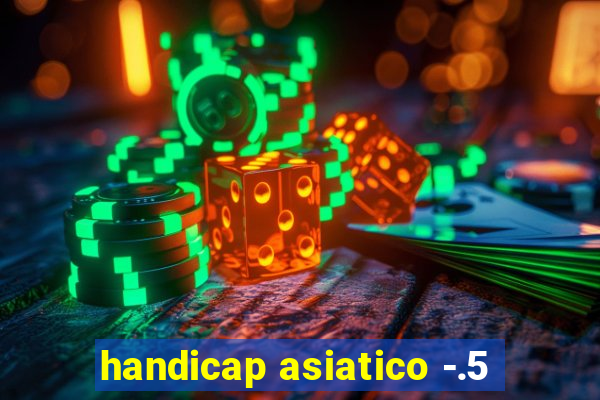 handicap asiatico -.5