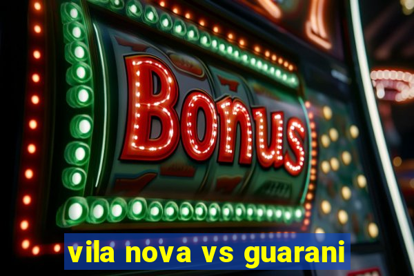 vila nova vs guarani